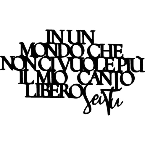 Black wooden wall decoration with Italian quote saying Nun mondo che non ci vuole più il mio canto libero sei tu