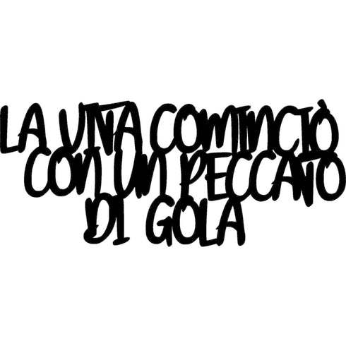 Black wooden wall decoration with Italian text 'La vita cominciò con un peccato di gola' on white background