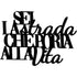 Black wooden wall decoration with Italian phrase 'Sei la strada che porta alla vita' for home decor