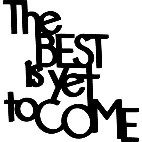 Black wooden wall art decoration saying The Best Is Yet To Come for home decor