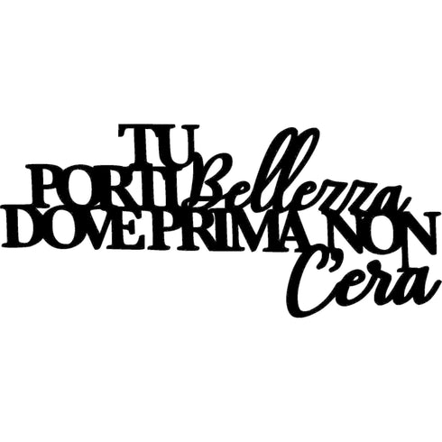 Black wooden wall decor with Italian phrase Tu porti bellezza dove prima non c'era for home decoration